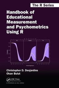 Handbook of Educational Measurement and Psychometrics Using R by Christopher D. Desjardins, Okan Bulut, 9781498770132