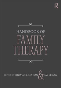 Handbook of Family Therapy (The Science and Practice of Working with Families and Couples) by Thomas L. Sexton, Jay Lebow, 9781138917620