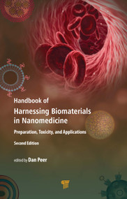 Handbook of Harnessing Biomaterials in Nanomedicine (Preparation, Toxicity, and Applications) by Dan Peer, 9789814800907