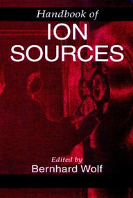 Handbook of Ion Sources by Bernhard Wolf, 9780849325021