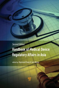 Handbook of Medical Device Regulatory Affairs in Asia (Second Edition) by Jack Wong, Raymond Tong, 9789814774314