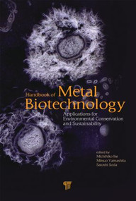 Handbook of Metal Biotechnology (Applications for Environmental Conservation and Sustainability) by Michihiko Ike, Mitsuo Yamashita, Satoshi Soda, 9789814267984