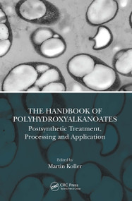 The Handbook of Polyhydroxyalkanoates (Postsynthetic Treatment, Processing and Application) by Martin Koller, 9780367541071
