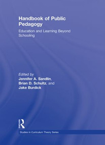 Handbook of Public Pedagogy (Education and Learning Beyond Schooling) by Jennifer A. Sandlin, Brian D. Schultz, Jake Burdick, 9780415801263
