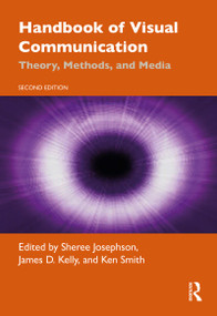 Handbook of Visual Communication (Theory, Methods, and Media) by Sheree Josephson, James Kelly, Ken Smith, 9781138590311