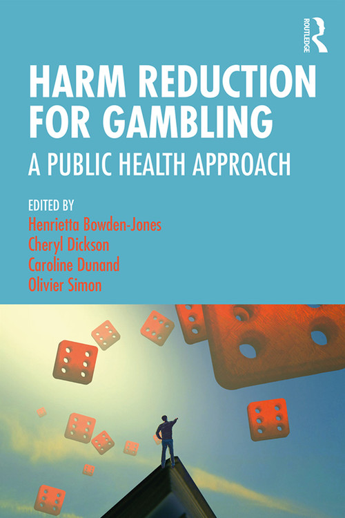 Harm Reduction for Gambling (A Public Health Approach) by Henrietta Bowden-Jones, Cheryl Dickson, Caroline Dunand, Olivier Simon, 9781138590939