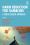Harm Reduction for Gambling (A Public Health Approach) by Henrietta Bowden-Jones, Cheryl Dickson, Caroline Dunand, Olivier Simon, 9781138590939