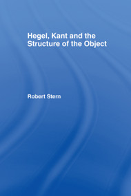 Hegel, Kant and the Structure of the Object by Robert Stern, 9780415025935