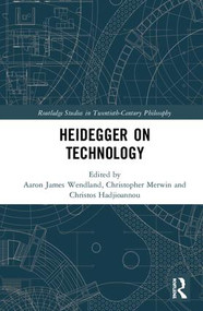 Heidegger on Technology by Aaron James Wendland, Christopher Merwin, Christos Hadjioannou, 9781138674615