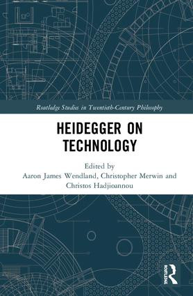 Heidegger on Technology by Aaron James Wendland, Christopher Merwin, Christos Hadjioannou, 9781138674615
