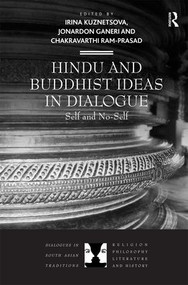 Hindu and Buddhist Ideas in Dialogue (Self and No-Self) by Irina Kuznetsova, Jonardon Ganeri, Chakravarthi Ram-Prasad, 9781409443544