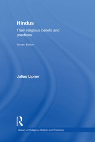 Hindus (Their Religious Beliefs and Practices) by Julius Lipner, 9780415456760