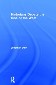 Historians Debate the Rise of the West by Jonathan Daly, 9781138774803