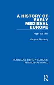 A History of Early Medieval Europe (From 476-911) by Margaret Deanesley, 9780367184384