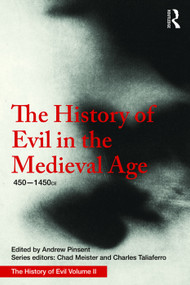 The History of Evil in the Medieval Age (450-1450 CE) by Andrew Pinsent, 9781138236806