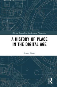 A History of Place in the Digital Age by Stuart Dunn, 9781138223578