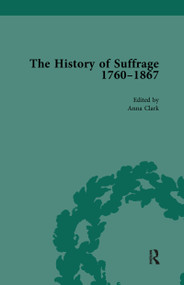 The History of Suffrage, 1760-1867 Vol 2 by Anna Clark, Sarah Richardson, 9781138761025