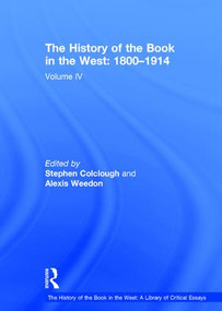 The History of the Book in the West: 1800-1914 (Volume IV) by Stephen Colclough, Alexis Weedon, 9780754627760