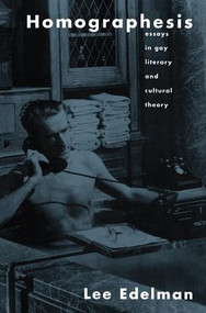 Homographesis (Essays in Gay Literary and Cultural Theory) by Lee Edelman, 9781138145979