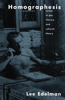 Homographesis (Essays in Gay Literary and Cultural Theory) by Lee Edelman, 9781138145979