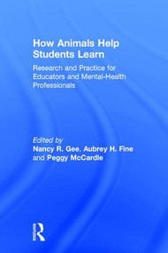 How Animals Help Students Learn (Research and Practice for Educators and Mental-Health Professionals) by Nancy R. Gee, Aubrey H. Fine, Peggy McCardle, 9781138648647