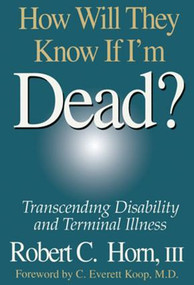 How Will They Know If I'm Dead? (Transcending Disability and Terminal Illness) by Robert Horn, 9781138445598