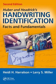 Huber and Headrick's Handwriting Identification (Facts and Fundamentals, Second Edition) by Heidi H. Harralson, Larry S. Miller, 9781498751308