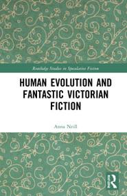 Human Evolution and Fantastic Victorian Fiction by Anna Neill, 9780367722814