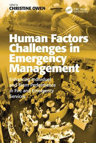 Human Factors Challenges in Emergency Management (Enhancing Individual and Team Performance in Fire and Emergency Services) by Christine Owen, 9781409453055
