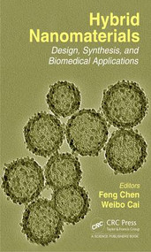 Hybrid Nanomaterials (Design, Synthesis, and Biomedical Applications) by Weibo Cai, Feng Chen, 9781498720922