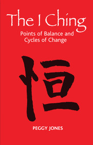 The I Ching (Points of Balance and Cycles of Change) by Peggy Jones, 9780367106201