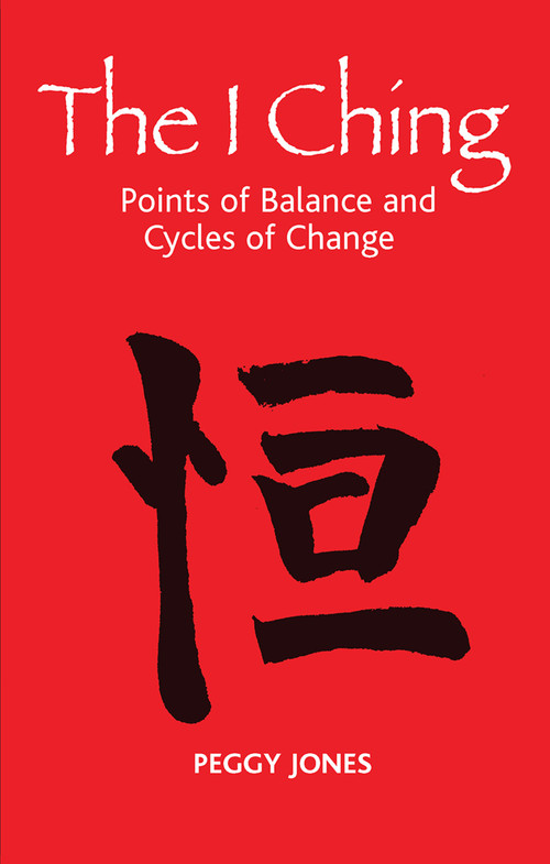 The I Ching (Points of Balance and Cycles of Change) by Peggy Jones, 9780367106201