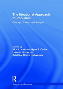 The Ideational Approach to Populism (Concept, Theory, and Analysis) by Kirk A. Hawkins, Ryan E. Carlin, Levente Littvay, Cristóbal Rovira Kaltwasser, 9781138716513