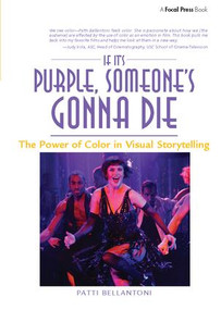 If It's Purple, Someone's Gonna Die: The Power of Color in Visual Storytelling by Patti Bellantoni, 9781138426078