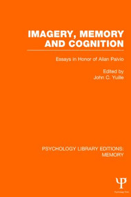 Imagery, Memory and Cognition (PLE: Memory) (Essays in Honor of Allan Paivio) by John C. Yuille, 9781848724235