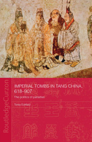 Imperial Tombs in Tang China, 618-907 (The Politics of Paradise) by Tonia Eckfeld, 9780415302203