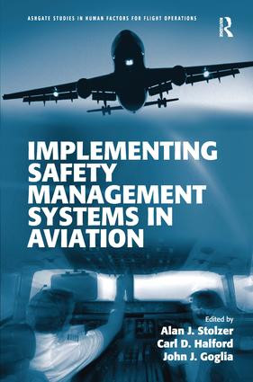 Implementing Safety Management Systems in Aviation by Alan J. Stolzer, Carl Halford, John J. Goglia, 9781409401650