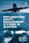 Implementing Safety Management Systems in Aviation by Alan J. Stolzer, Carl Halford, John J. Goglia, 9781409401650