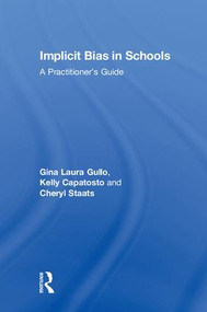 Implicit Bias in Schools (A Practitioner's Guide) by Gina Laura Gullo, Kelly Capatosto, Cheryl Staats, 9781138496989