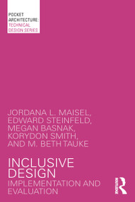 Inclusive Design (Implementation and Evaluation) by Jordana L. Maisel, Edward Steinfeld, Megan Basnak, Korydon Smith, M. Beth Tauke, 9781138890343