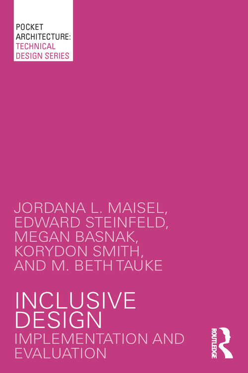 Inclusive Design (Implementation and Evaluation) by Jordana L. Maisel, Edward Steinfeld, Megan Basnak, Korydon Smith, M. Beth Tauke, 9781138890343