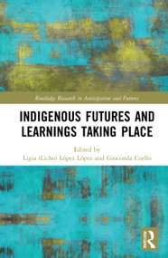 Indigenous Futures and Learnings Taking Place by Ligia (Licho) López López, Gioconda Coello, 9780367894603