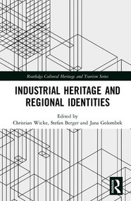 Industrial Heritage and Regional Identities by Christian Wicke, Stefan Berger, Jana Golombek, 9781138241169