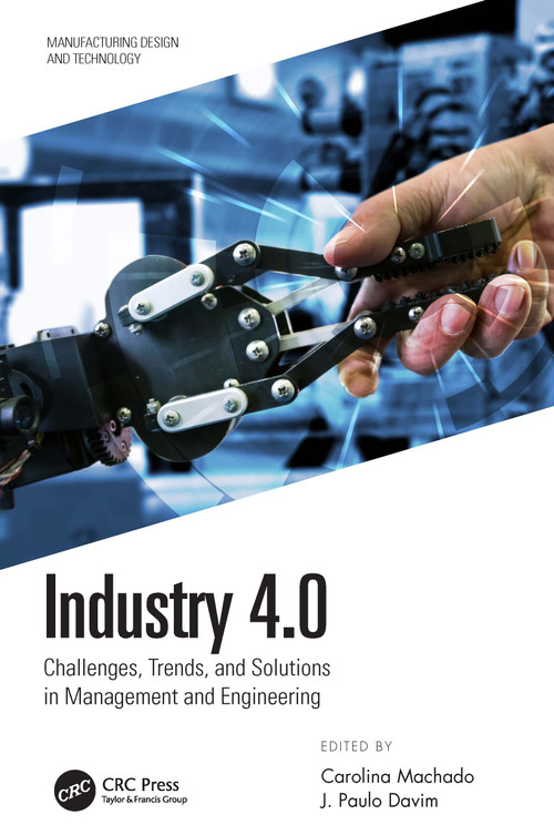 Industry 4.0 (Challenges, Trends, and Solutions in Management and Engineering) by Carolina Machado, J. Paulo Davim, 9780367494834