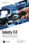Industry 4.0 (Challenges, Trends, and Solutions in Management and Engineering) by Carolina Machado, J. Paulo Davim, 9780367494834