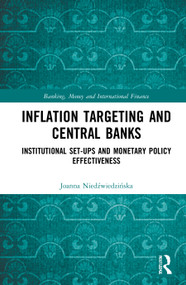 Inflation Targeting and Central Banks (Institutional Set-ups and Monetary Policy Effectiveness) by Joanna Niedźwiedzińska, 9781032038278