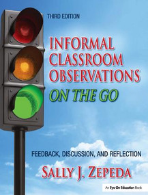 Informal Classroom Observations On the Go (Feedback, Discussion and Reflection) by Sally J. Zepeda, 9781138135024