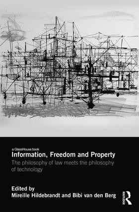 Information, Freedom and Property (The Philosophy of Law Meets the Philosophy of Technology) by Mireille Hildebrandt, Bibi van den Berg, 9781138669130
