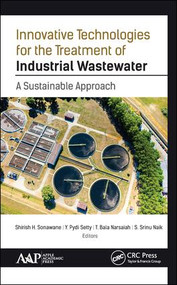 Innovative Technologies for the Treatment of Industrial Wastewater (A Sustainable Approach) by Shirish H. Sonawane, Y. Pydi Setty, T. Bala Narsaiah, S. Srinu Naik, 9781771884976