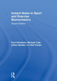 Instant Notes in Sport and Exercise Biomechanics by Paul Grimshaw, Michael Cole, Adrian Burden, Neil Fowler, 9781138640238